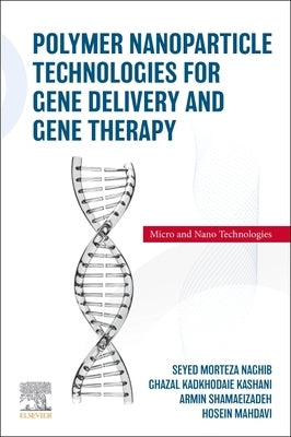 Polymer Nanoparticle Technologies for Gene Delivery and Gene Therapy by Naghib, Seyed Morteza