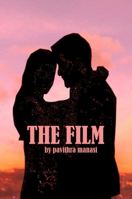 The Film: The movie that changed their lives by Manasi, Pavithra
