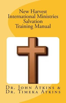 New Harvest International Ministries Salvation Training Manual by Atkins Dr, John T.