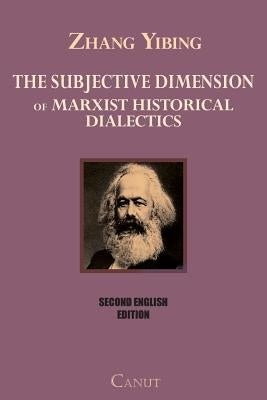 The Subjective Dimension of Marxist Historical Dialectics by Yibing, Zhang