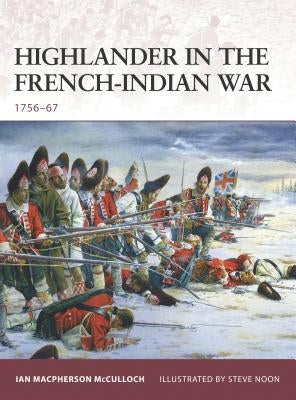 Highlander in the French-Indian War: 1756-67 by McCulloch, Ian MacPherson