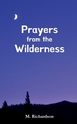 Prayers from the Wilderness by Richardson, M.