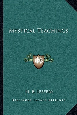 Mystical Teachings by Jeffery, H. B.