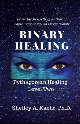 Binary Healing: Pythagorean Healing Level Two by Kaehr, Shelley