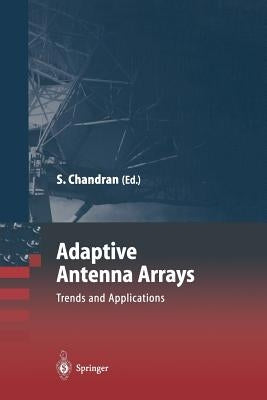 Adaptive Antenna Arrays: Trends and Applications by Chandran, Sathish