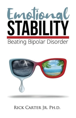 Emotional Stability: Beating Bipolar Disorder by Carter, Rick, Jr.