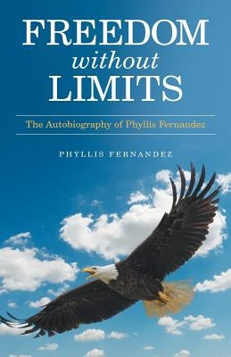 Freedom Without Limits: The Autobiography of Phyllis Fernandez by Fernandez, Phyllis