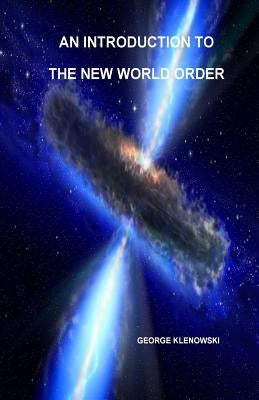 An Introduction To The New World Order by Klenowski, George