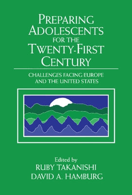 Preparing Adolescents for the Twenty-First Century by Takanishi, Ruby