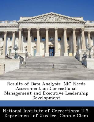 Results of Data Analysis: Nic Needs Assessment on Correctional Management and Executive Leadership Development by Clem, Connie