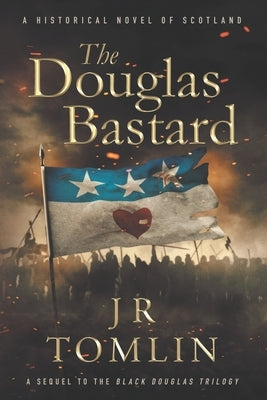 The Douglas Bastard: A Historical Novel of Scotland by Tomlin, J. R.