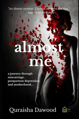 almost me: a journey through miscarriage, postpartum depression and motherhood by Dawood, Quraisha