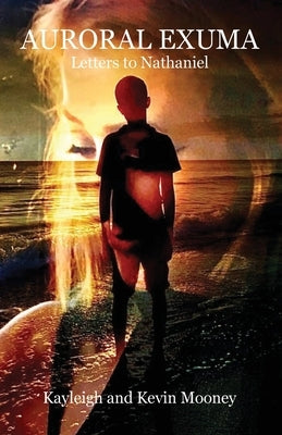 Auroral Exuma (Letters to Nathaniel) by Mooney, Kevin