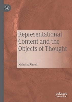Representational Content and the Objects of Thought by Rimell, Nicholas