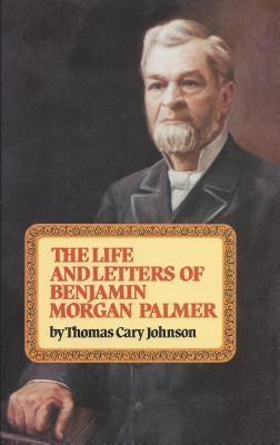 Life & Letters of Benjamin Morgan Palmer by Johnson, Thomas Cary
