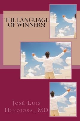 The Language of Winners! by Hinojosa MD, Jose Luis