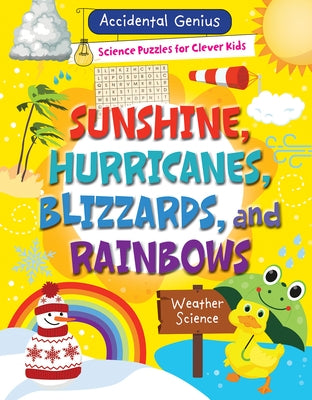 Sunshine, Hurricanes, Blizzards, and Rainbows: Weather Science by Wood, Alix
