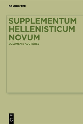 Supplementum Hellenisticum Novum: Volume I: Auctores by Montanari, Franco