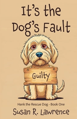 It's the Dog's Fault by Lawrence, Susan R.