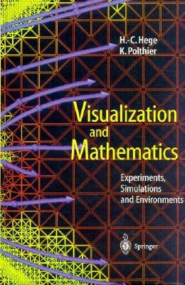 Visualization and Mathematics: Experiments, Simulations and Environments by Hege, H. C.