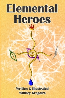 Elemental Heroes by Gregoire, Whitley