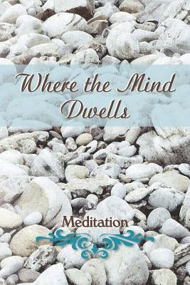 Where the Mind Dwells: Meditation by Eber &. Wein