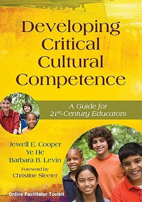 Developing Critical Cultural Competence: A Guide for 21st-Century Educators by Cooper, Jewell