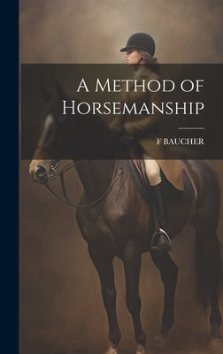 A Method of Horsemanship by Baucher, F.