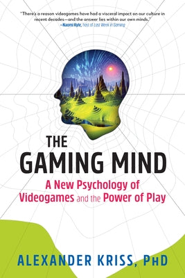 The Gaming Mind: A New Psychology of Videogames and the Power of Play by Kriss, Alexander