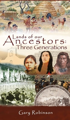 Lands of our Ancestors: Three Generations by Robinson, Gary