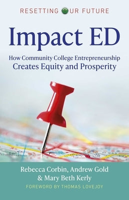 Impact Ed: How Community College Entrepreneurship Creates Equity and Prosperity by Corbin, Rebecca A.