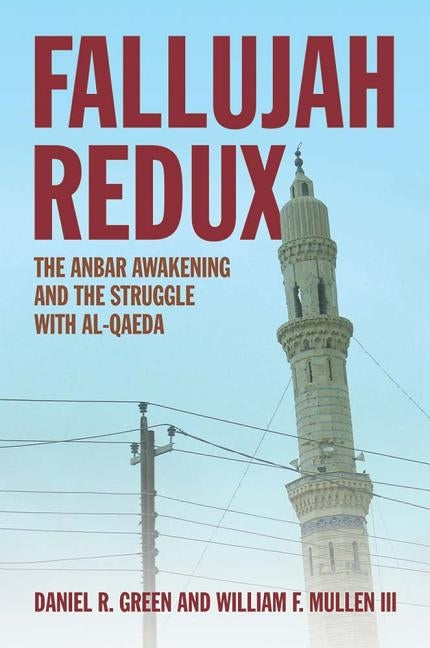Fallujah Redux: The Anbar Awakening and the Struggle with Al-Qaeda by Green, Daniel R.