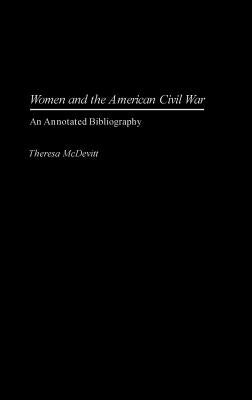 Women and the American Civil War: An Annotated Bibliography by McDevitt, Theresa