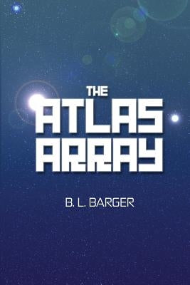 The Atlas Array by Barger, B. L.