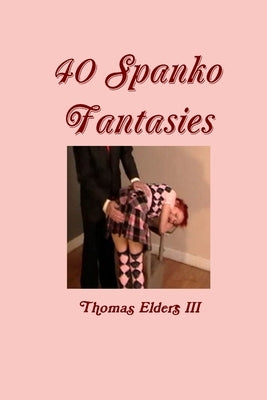 40 Spanko Fantasies by Elders, Thomas, III