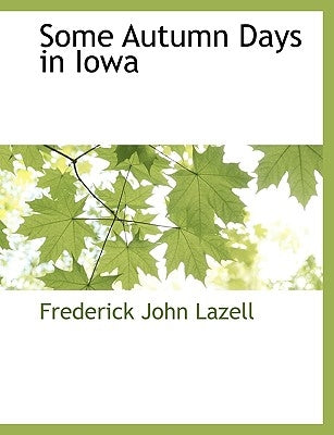 Some Autumn Days in Iowa by Lazell, Frederick John