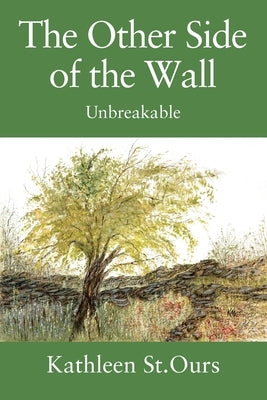 The Other Side of the Wall: Unbreakable by St Ours, Kathleen