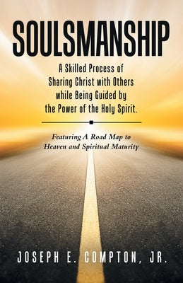 Soulsmanship: A Skilled Process of Sharing Christ with Others while Being Guided by the Power of the Holy Spirit. Featuring A Road M by Compton, Joseph E., Jr.