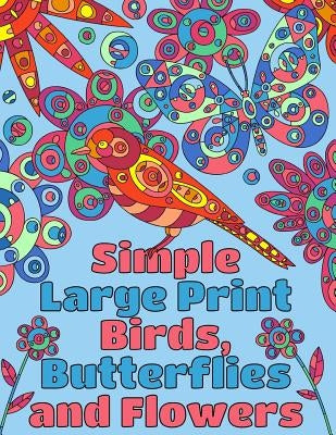 Simple Large Print Birds, Butterflies, and Flowers: Coloring Book for Adults by Peaceful Mind Adult Coloring Books