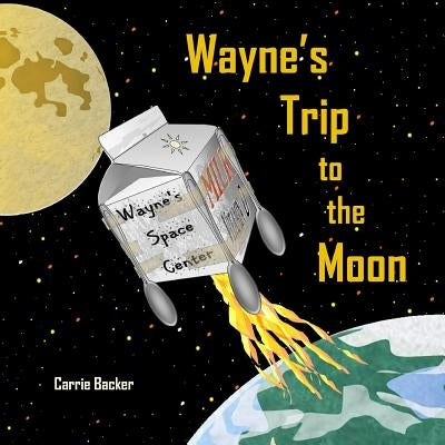 Wayne's Trip to the Moon by Backer, Carrie
