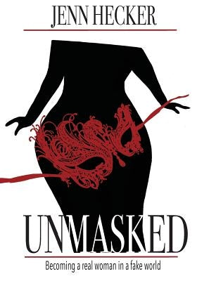 Unmasked: Becoming a Real Woman in a Fake World Journal by Hecker, Jenn