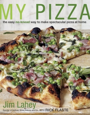 My Pizza: The Easy No-Knead Way to Make Spectacular Pizza at Home: A Cookbook by Lahey, Jim