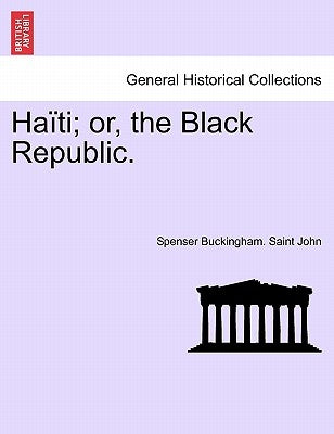 Haiti; Or, the Black Republic. by Saint John, Spenser Buckingham