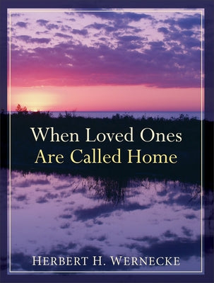 When Loved Ones Are Called Home by Wernecke, Herbert H.