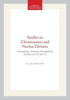 Studies on Chromosomes and Nuclear Division: Transactions, American Philosophical Society (Vol. 43, Part 3) by Cleveland, L. R.