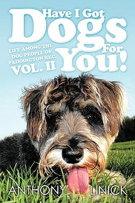 Have I Got Dogs for You!: Life Among the Dog People of Paddington Rec, Vol. II by Linick, Anthony