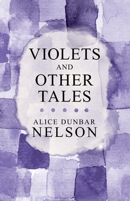 Violets and Other Tales by Nelson, Alice Dunbar