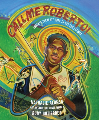Call Me Roberto!: Roberto Clemente Goes to Bat for Latinos by Alonso, Nathalie