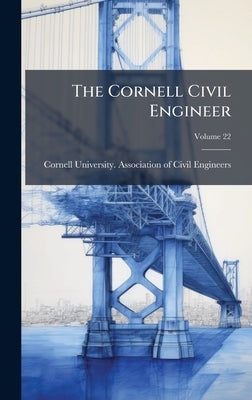 The Cornell Civil Engineer by Cornell University Association of CI