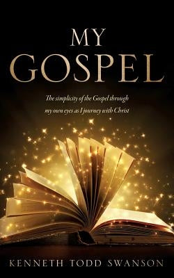 My Gospel by Swanson, Kenneth Todd